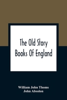 The old Story Books of England: Illustrated With Twelve Pictures by Eminent Artist 9354363733 Book Cover