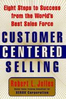 Customer Centered Selling: Eight Steps to Success from the World's Best Sales Force 0684855011 Book Cover