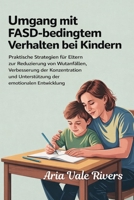 Umgang mit FASD-Verhaltensstörungen bei Kindern: Praktische Strategien für Eltern zur Reduzierung von Wutanfällen, zur Verbesserung der Konzentration ... der emotionalen Entwicklung B0GMMFDSQQ Book Cover