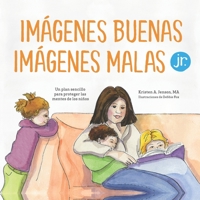 Imágenes buenas, imágenes malas Jr.: Un plan sencillo para proteger las mentes de los niños pequeños 0997318775 Book Cover