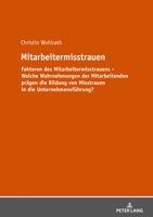 Mitarbeitermisstrauen: Faktoren Des Mitarbeitermisstrauens - Welche Wahrnehmungen Der Mitarbeitenden Praegen Bildung Von Misstrauen in Die Unternehmensfuehrung? 3631791968 Book Cover