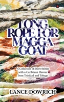 Long Rope for Magga Goat: A Collection of Short Stories with a Caribbean flavour from Trinidad and Tobago B0GRBJLHPJ Book Cover