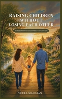 RAISING CHILDREN WITHOUT LOSING EACH OTHER B0H92G1R24 Book Cover