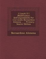 I Limiti E I Modificatori Dell'imputabilita Per L'Avvocato Bernardino Alimena ... - Primary Source Edition 1293579785 Book Cover