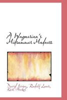 A Wagnerian's Midsummer Madness 0469505923 Book Cover