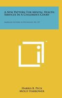 A New Pattern for Mental Health Services in a Children's Court: American Lectures in Psychology, No. 337 1258239337 Book Cover