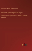Histoire du gentil seigneur De Bayart: Composée par le Loyal Serviteur et abrégée a l'usage de la jeunesse 3385023777 Book Cover
