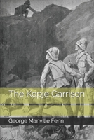 The Kopje Garrison: A Story of the Boer War 1518640338 Book Cover