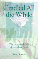 Cradled All the While: The Unexpected Gifts of a Mother's Death 0806646446 Book Cover