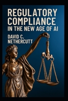 REGULATORY COMPLIANCE IN THE NEW AGE OF AI B0FQ1XLWWX Book Cover