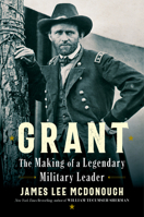 Grant: The Making of a Legendary Military Leader 1324130423 Book Cover