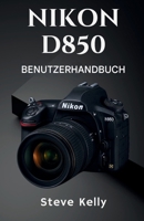 Nikon D850 – Benutzerhandbuch: Ein vollständiges Benutzerhandbuch zur Beherrschung der Nikon D850 für Fotografie und Video (German Edition) B0FQ5S7FL8 Book Cover