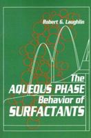 The Aqueous Phase Behavior of Surfactants (Colloid Science) 0124377602 Book Cover