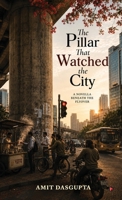 The Pillar That Watched The City: A Novella Beneath The Flyover B0HB5LFWV1 Book Cover