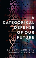 A Categorical Defense of Our Future B0BGYXF4NN Book Cover