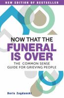 Now that the Funeral Is Over: The Common Sense Guide for Grieving People 1925642062 Book Cover