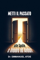 Metti Il Passato Alle Spalle E Impara AD Andare Avanti (Italian Edition) B0GDSB67SH Book Cover