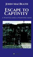 Escape to Captivity A WANTED AND A WANTING MAN 3749701164 Book Cover