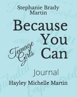 Because You Can Teenage Girls Journal B08L2NNF8Y Book Cover