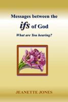 Messages between the ifs of God: What are You hearing? 151539302X Book Cover