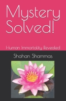 Mystery Solved!: Human Immortality Revealed 0966202899 Book Cover