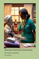 Home and Community Care Nursing: Best Practices and Guidelines 1778900925 Book Cover