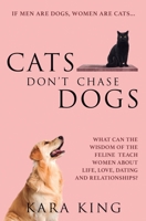 Cats Don't Chase Dogs: What Can the Wisdom of the Feline Teach Women About Life, Love, Dating, and Relationships? B08JF5K2M2 Book Cover