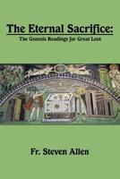 The Eternal Sacrifice: The Genesis Readings for Great Lent 148349831X Book Cover