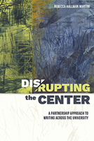 Disrupting the Center: A Partnership Approach to Writing Across the University 1646421760 Book Cover