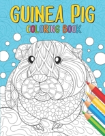 Guinea Pig Coloring Book: An Adult Coloring Pages with Beautiful and Relaxing Guinea Pig Designs | A Stress Relief Coloring Book for adults | Guinea Pig Gift for Women/Men B08L41B5CH Book Cover