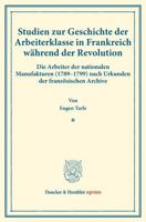 Studien Zur Geschichte Der Arbeiterklasse in Frankreich Wahrend Der Revolution: Die Arbeiter Der Nationalen Manufakturen (1789-1799) Nach Urkunden Der 3428178017 Book Cover