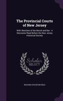 The Provincial Courts of New Jersey, with Sketches of the Bench and Bar 127565147X Book Cover