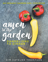 Amen to the Garden: Dandelions to Dinner 1982228660 Book Cover