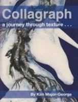Collagraph, a Journey Through Texture 0956767400 Book Cover