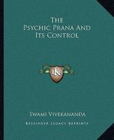 The Psychic Prana And Its Control 1425322409 Book Cover