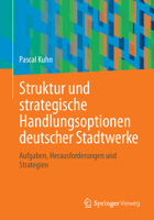 Struktur und strategische Handlungsoptionen deutscher Stadtwerke: Aufgaben, Herausforderungen und Strategien 3658423005 Book Cover