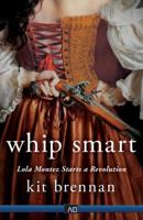 Whip Smart: Lola Montez Starts a Revolution 1938231872 Book Cover