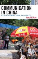 Communication in China: Political Economy, Power, and Conflict 074251966X Book Cover