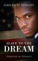 Slave to the Dream: Forever in Pursuit 1478787422 Book Cover