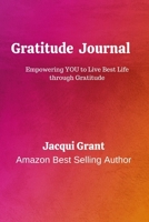 Gratitude Journal: Empowering you to Live YOUR Best Life through Gratitude. 1471786366 Book Cover
