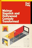 Weimar Slapstick and Hollywood Comedy Transformed 1350439150 Book Cover