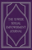 The 52-Week Sexual Empowerment Journal 1736523775 Book Cover