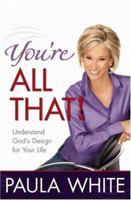 You're All That!: Understand God's Design for Your Life 0446580236 Book Cover