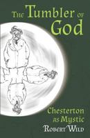 The Tumbler of God: Chesterton as Mystic 1621380270 Book Cover