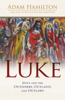 Luke: Jesus and the Outsiders, Outcasts, and Outlaws 1791025048 Book Cover
