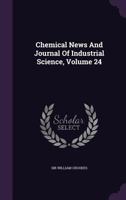 Chemical News and Journal of Industrial Science, Volume 24 1175296171 Book Cover