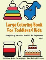Large Coloring Book for Toddlers and Kids - Simple Big Pictures Perfect for Beginners - Building, Train, Car and Other Baby Related Pictures Vol 2: Animals, House Hold Items, Children Toys Colouring: 1718941447 Book Cover