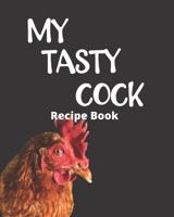 My Tasty Cock: Blank recipe book to write in - Makes a great gag gift! 1675287813 Book Cover
