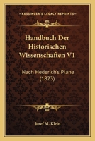 Handbuch Der Historischen Wissenschaften V1: Nach Hederich's Plane (1823) 1168161096 Book Cover