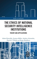 The Ethics of National Security Intelligence Institutions: Theory and Applications (Studies in Intelligence) 0367617560 Book Cover
